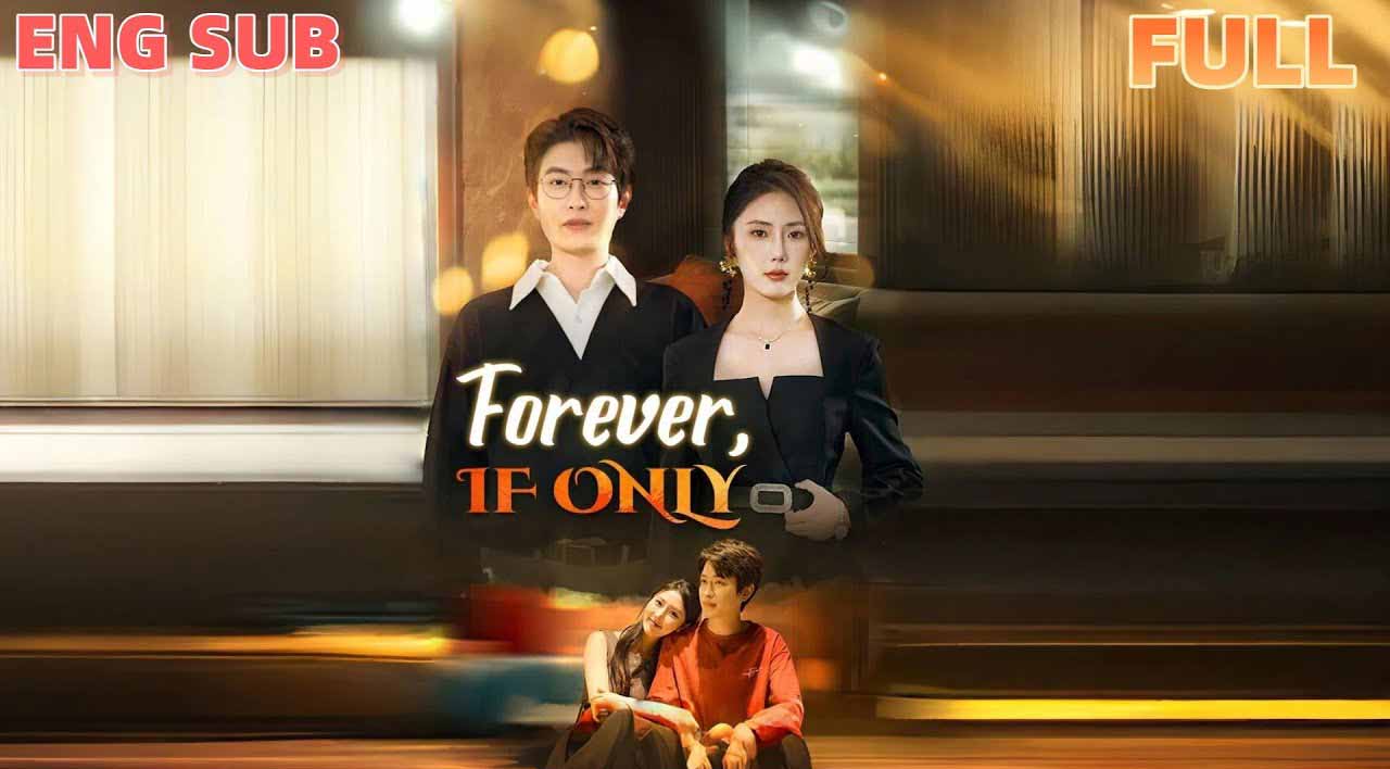 Forever If Only (DUBBED) 2026 Chinese Drama Engsub, Forever If Only (DUBBED) Full ENG SUB, Watch Forever If Only (DUBBED) Full Movie Eng Sub, Forever If Only (DUBBED) English Subtitle, Forever If Only Chinese drama ENG SUB dubbed full story explained, Emotional Chinese romance drama about regret and lost love, Forever If Only plot summary and ending explained, Sad Chinese drama about second chances and past mistakes, Best heartbreaking Chinese drama with deep emotional story, Chinese Drama Movie, Full Chinese Drama ENG SUB, chinese historical romcom drama, funny chinese costume drama, chinese short drama romance, Chinese Romantic Drama, Chinese Web Dramas, Chinese Drama Film ENG SUB, Chinese Drama short film, time travel chinese romance drama, Chinese Short Film Romance, Short Film Chinese Eng Sub, Romance Movies